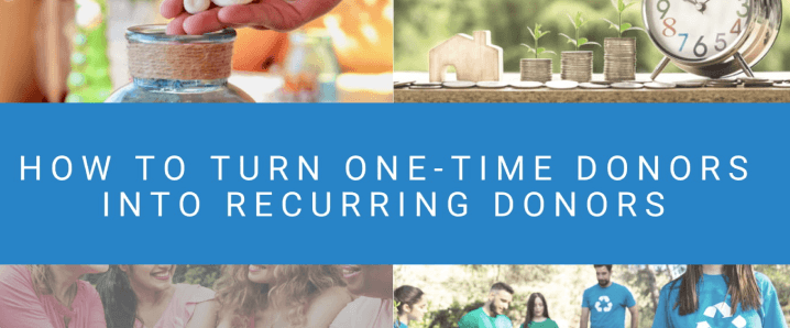 How to Turn One-Time Donors Into Recurring Donors How to Turn One-Time Donors Into Recurring Donors