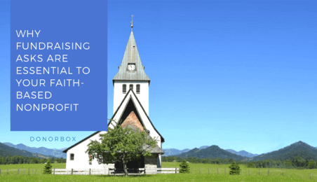 Why Fundraising Asks are Essential to Your Faith-Based Nonprofit Why Fundraising Asks are Essential to Your Faith-Based Nonprofit