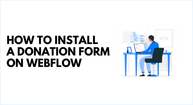 How to Install a Donation Form on Webflow How to Install a Donation Form on Webflow