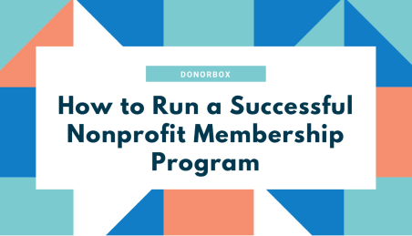 How to Run a Successful Nonprofit Membership Program | Donorbox How to Run a Successful Nonprofit Membership Program | Donorbox